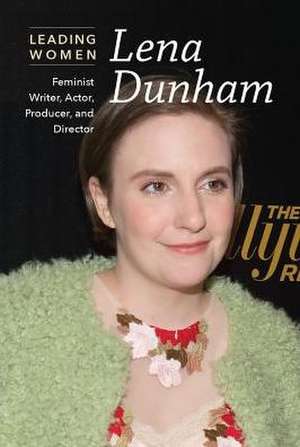 Lena Dunham: Feminist Writer, Actor, Producer, and Director de Kaitlyn Duling