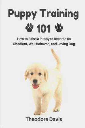 Puppy Training 101 de Theodore Davis