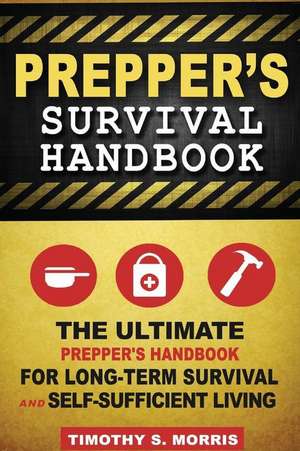 Prepper's Survival Handbook de Timothy S. Morris