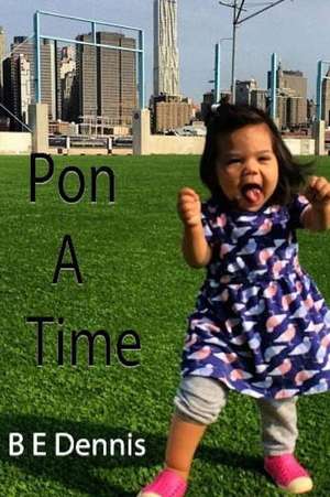 Pon a Time de B. E. Dennis