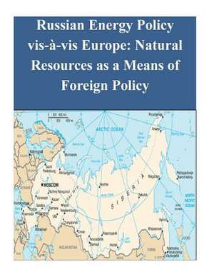 Russian Energy Policy VIS-A-VIS Europe de Naval Postgraduate School