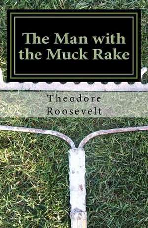 The Man with the Muck Rake de Theodore Roosevelt