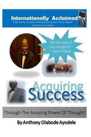 Acquiring Success Through the Amazing Power of Thought! de MR Anthony Olabode Ayodele