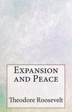 Expansion and Peace de Theodore Roosevelt