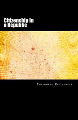 Citizenship in a Republic de Theodore Roosevelt