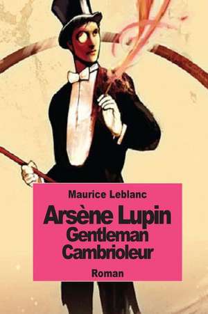 Arsene Lupin Gentleman Cambrioleur de Maurice Leblanc