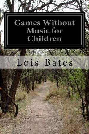 Games Without Music for Children de Lois Bates