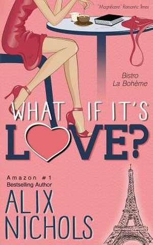 What If It's Love? de Alix Nichols