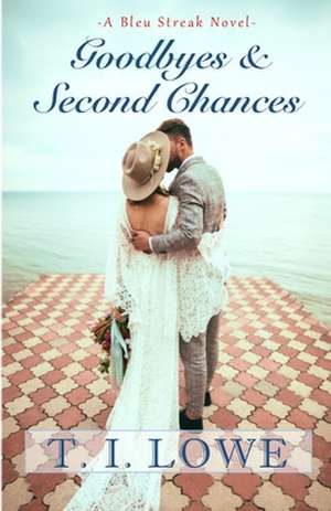 Goodbyes and Second Chances de T. I. Lowe