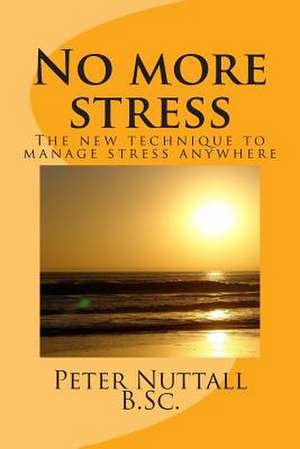 No More Stress de Peter Nuttall B. Sc