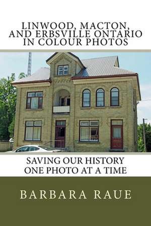 Linwood, Macton, and Erbsville Ontario in Colour Photos de Mrs Barbara Raue