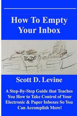 How to Empty Your Inbox de Scott D. Levine