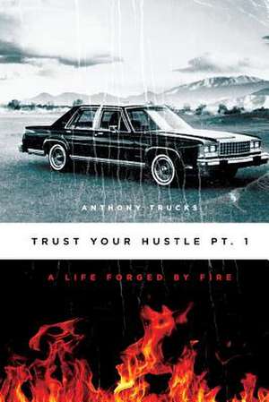 Trust Your Hustle PT.1 de MR Anthony Hart Trucks