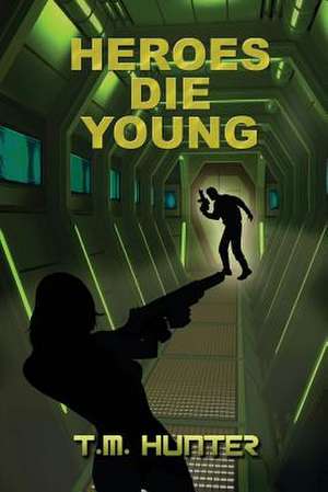 Heroes Die Young de T. M. Hunter