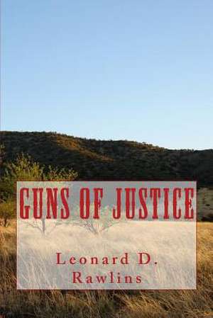 Guns of Justice de MR Leonard D. Rawlins