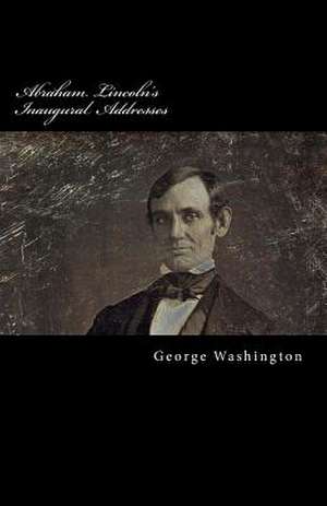 Abraham Lincoln's Inaugural Addresses de George Washington