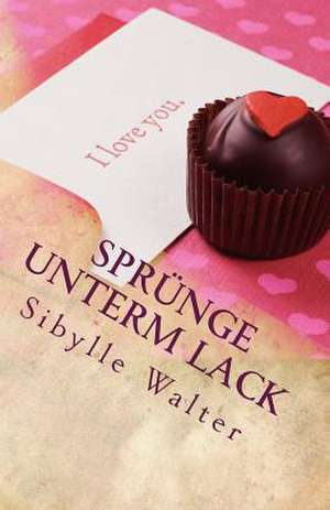 Sprunge Unterm Lack de Sibylle Walter