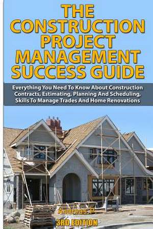 The Construction Project Management Success Guide de Andreas P