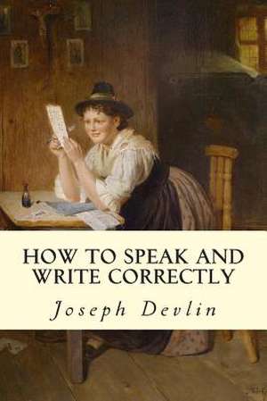 How to Speak and Write Correctly de Joseph Devlin