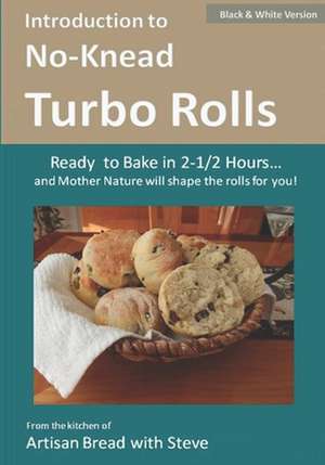 Introduction to No-Knead Turbo Rolls (Ready to Bake in 2-1/2 Hours... and Mother Nature Will Shape the Rolls for You!) (B&w Version) de Steve Gamelin