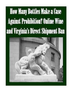 How Many Bottles Make a Case Against Prohibition? Online Wine and Virginia's Direct Shipment Ban de Federal Trade Commission