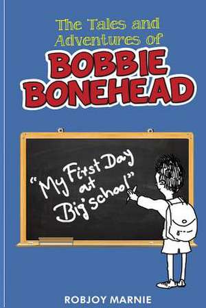 Tales and Adventures of Bobbie Bonehead de Robjoy Marnie