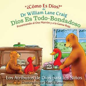 Dios Es Todo-Bondadoso de Dr Craig