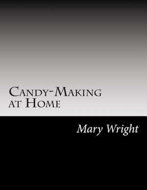 Candy-Making at Home de Mary Mason Wright