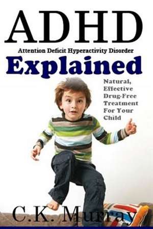 ADHD Explained de C. K. Murray