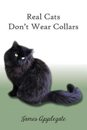 Real Cats Don't Wear Collars de MR James Russell Applegate