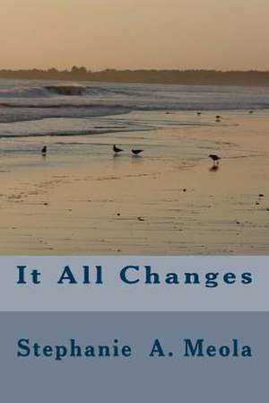 It All Changes de Stephanie a. Meola