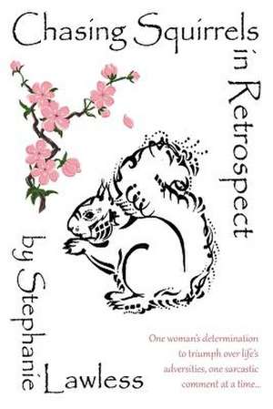 Chasing Squirrels in Retrospect de Stephanie Lawless