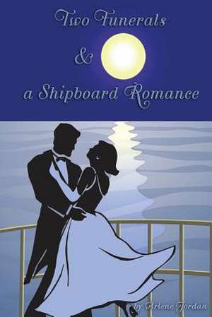 Two Funerals & a Shipboard Romance de Arlene Jordan