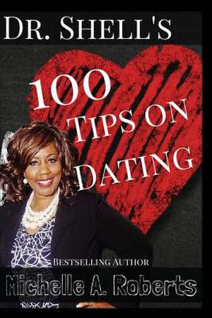 Dr. Shell's 100 Dating Tips de Michelle a. Roberts M. a.