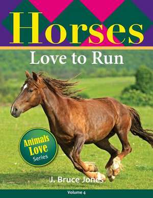 Horses Love to Run de J. Bruce Jones