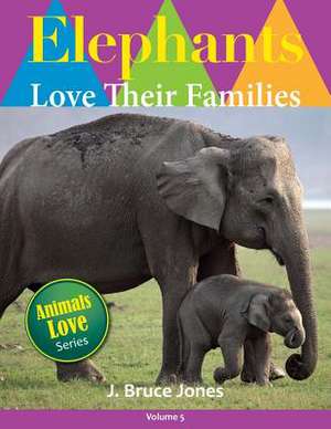 Elephants Love Their Families de J. Bruce Jones