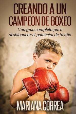 Creando Un Campeon de Boxeo de Mariana Correa