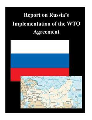 Report on Russia's Implementation of the Wto Agreement de Executive Office of the President of the