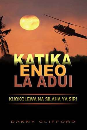 Swahili - Katika Eneo La Adui Kuokolewa Na Silaha YA Siri de Danny Clifford