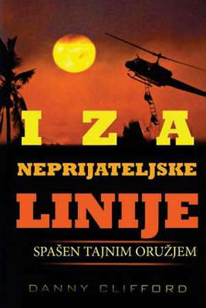 Iza Neprijateljske Linije Spa?en Tajnim Oru?jem - Serbian de Danny Clifford