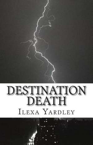 Destination Death de Ilexa Yardley