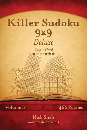 Killer Sudoku 9x9 Deluxe - Easy to Hard - Volume 6 - 462 Puzzles de Nick Snels