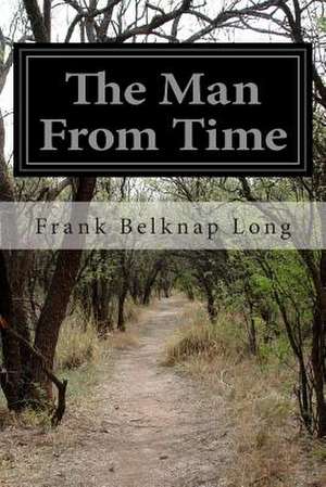 The Man from Time de Frank Belknap Long