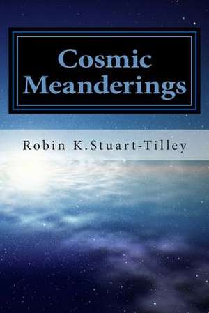 Cosmic Meanderings de Robin K. Stuart-Tilley