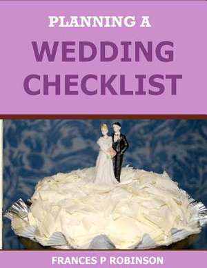 Planning a Wedding Checklist de Frances P. Robinson