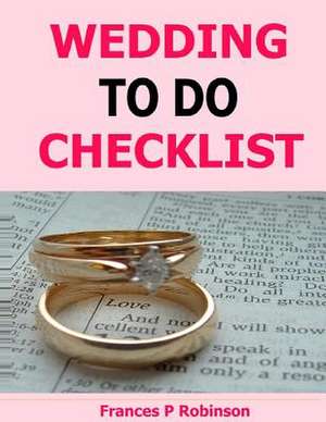 Wedding to Do Checklist de Frances P. Robinson