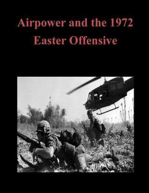 Airpower and the 1972 Easter Offensive de U. S. Army Command and General Staff Col