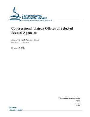 Congressional Liaison Offices of Selected Federal Agencies de Congressional Research Service