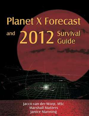 Planet X Forecast and 2012 Survival Guide de Marshall Masters