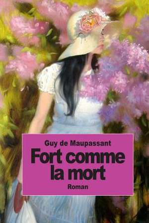 Fort Comme La Mort de Guy de Maupassant